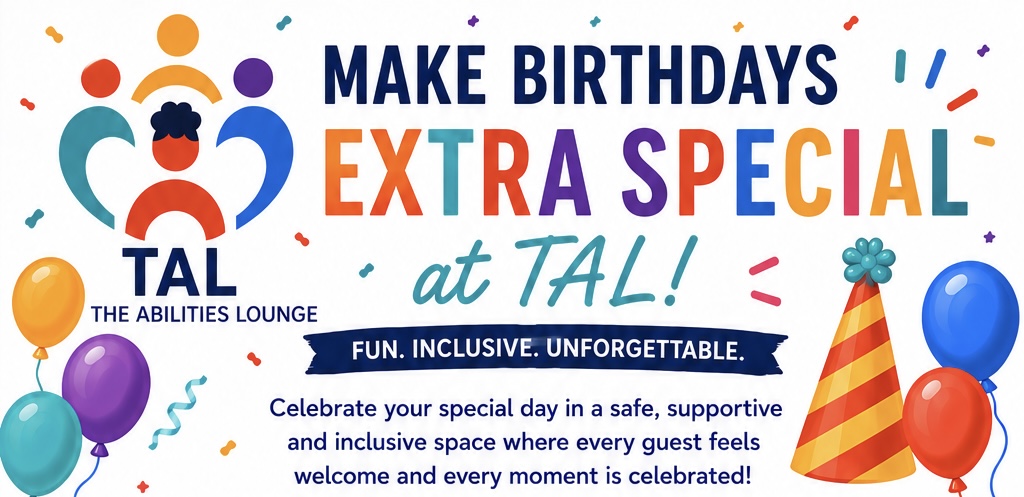 Make Birthdays Extra Special at TAL. Fun. Inclusive. Unforgettable. Celebrate your special day in a safe, supportive and inclusive space where every guest feels welcome and every moment is celebrated.